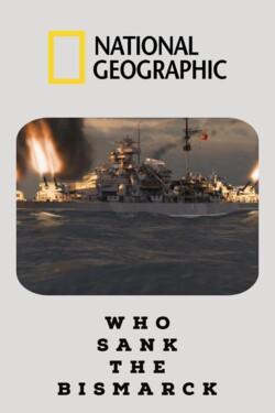 National Geographic. Кто потопил Бисмарк? - смотреть онлайн